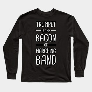 Trumpet Is The Bacon Of Marching Band Long Sleeve T-Shirt